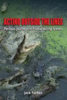 Paperback Acting Outside the Lines: Perilous Journeys in Pivotal Acting Scenes Book
