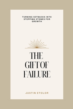 Paperback The Gift of Failure: Turning Setbacks Into Stepping Stones For Growth Book