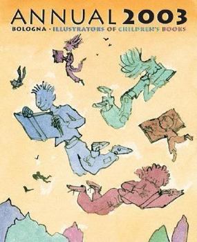 Bologna Annual 2003 Fiction (Bologna Annual. Illustrators of Children's Books)