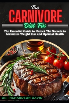 Paperback The Carnivore Diet Fix: The Essential Guide to Unlock the Secrets to Maximize Weight Loss and Optimal Health Book