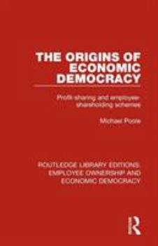 Paperback The Origins of Economic Democracy: Profit Sharing and Employee Shareholding Schemes Book