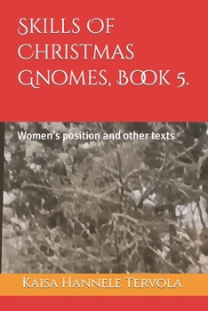 Paperback Skills Of Christmas Gnomes, Book 5.: Women's position and other texts Book