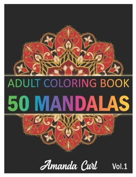 Paperback 50 Mandalas: An Adult Coloring Book Featuring 50 of the World's Most Beautiful Mandalas for Stress Relief and Relaxation Coloring P Book