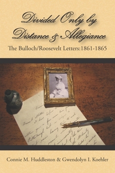 Paperback Divided Only and Distance & Allegiance: The Bulloch/Roosevelt Letters: 1861-1865 Book