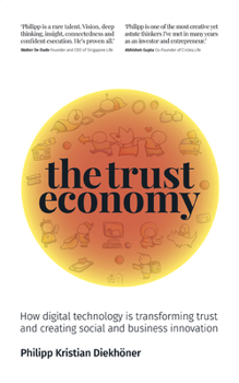 Paperback The Trust Economy: How Digital Technology Is Transforming Trust and Creating Social and Business Innovation Book