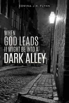 Paperback When God Leads It Might Be Into a Dark Alley Book