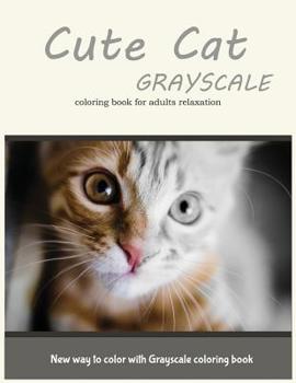 Paperback Cute Cat Grayscale Coloring Book for Adults Relaxation: New Way to Color with Grayscale Coloring Book