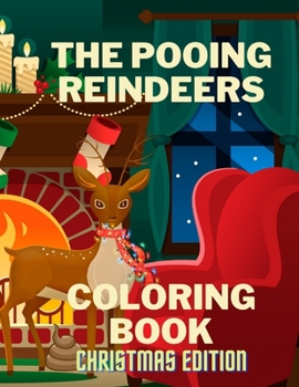 Paperback The Pooing Reindeers Coloring Book Christmas Edition: For Kids - For Toddlers - Christmas Gift - Relaxation - Stress Relief - Winter Time - Family Tim Book