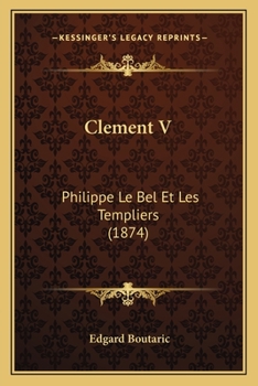 Paperback Clement V: Philippe Le Bel Et Les Templiers (1874) [French] Book