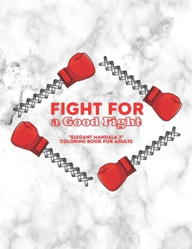 Fight for a Good Fight: "ELEGANT MANDALA 3" Coloring Book for Adults, Activity Book, Letter Paper Size, Ability to Relax, Brain Experiences Relief, Lower Stress Level, Negative Thoughts Expelled
