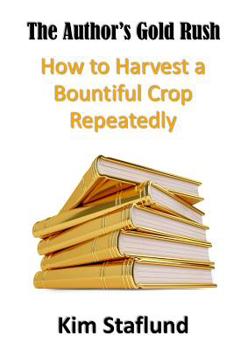 Paperback The Author's Gold Rush: How to Harvest a Bountiful Crop Repeatedly Book