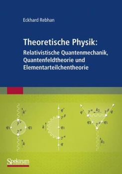 Paperback Theoretische Physik: Relativistische Quantenmechanik, Quantenfeldtheorie Und Elementarteilchentheorie [German] Book