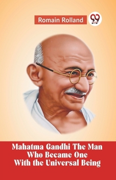 Paperback Mahatma Gandhi The Man Who Became One With The Universal Being Book