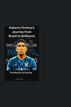 Roberto Firmino's Journey from Brazil to Brilliance: The Maestro of the Kop