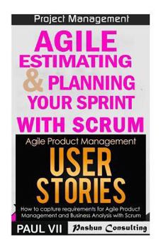 Paperback Agile Product Management: Agile Estimating & Planning Your Sprint with Scrum & User Stories 21 Tips Book