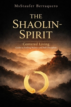 Paperback The Shaolin Spirit: Centered Living, Guide to finding balanced and self-discipline Book