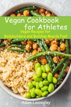 Paperback Vegan Cookbook for Athletes: Vegan Recipes for Bodybuilders and Building Muscle Fast Book