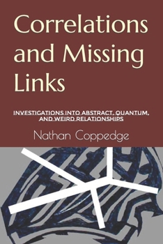 Paperback Correlations and Missing Links: Investigations into Abstract, Quantum, and Weird Relationships Book