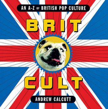 Paperback Brit Cult: An A-Z of British Pop Culture Book