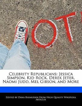 Paperback Celebrity Republicans: Jessica Simpson, Kid Rock, Derek Jeter, Naomi Judd, Mel Gibson, and More Book