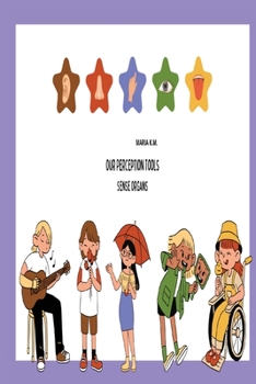 "Our Perception Tools: Sense Organs"