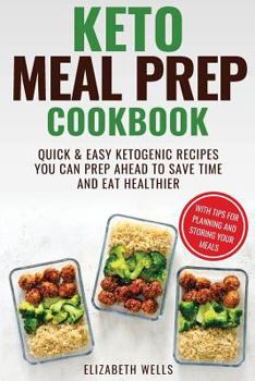 Paperback Keto Meal Prep Cookbook: Quick and Easy Ketogenic Recipes You Can Prep Ahead to Save Time and Eat Healthier Book