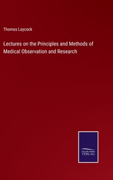 Hardcover Lectures on the Principles and Methods of Medical Observation and Research Book
