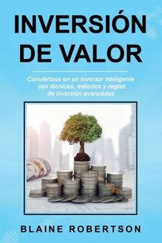 Paperback Inversión De Valor: Conviértase en un inversor inteligente con técnicas, métodos y reglas de inversión avanzadas [Spanish] Book