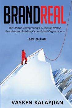 Paperback Brand Real: The Startup Entrepreneurs' Guide to Effective Branding and Building Values-Based Organization Book