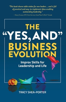 Paperback The "Yes, And" Business Evolution: Improv Skills for Leadership and Life Book