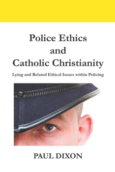 Paperback Police Ethics and Catholic Christianity: Lying and Related Ethical Issues within Policing Book