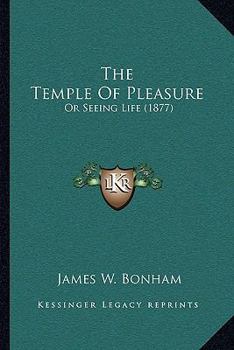 The Temple Of Pleasure: Or Seeing Life