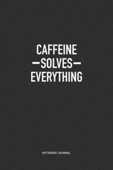 Paperback Caffeine Solves Everything: A 6x9 Inch Journal Notebook Diary With A Bold Text Font Slogan On A Matte Cover and 120 Blank Lined Pages Makes A Grea Book