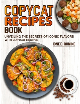 Paperback Copycat Recipes Book: Unveiling the Secrets of Iconic Flavors with Copycat Recipes Book