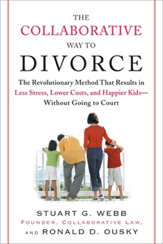 Paperback The Collaborative Way to Divorce: The Revolutionary Method That Results in Less Stress, Lowercosts, and Happier KI Ds--Without Going to Court Book