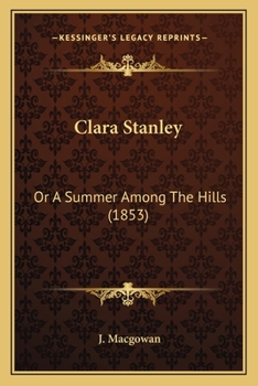 Paperback Clara Stanley: Or A Summer Among The Hills (1853) Book