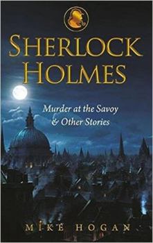 Paperback Sherlock Holmes: Murder At the Savoy [Paperback] [Jan 07, 2015] Mike Hogan Book