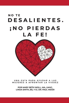 Paperback No te desalientes ¡No pierdas la fe!: Una guía para ayudar a las mujeres a afrontar la viudez [Spanish] Book
