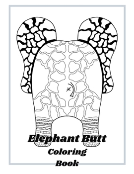 Paperback Elephant Butt Coloring Book: elephant butt magnets / elephant butt wall art / elephant butt pictures for wall Book