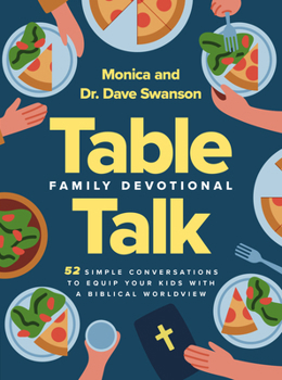 The Table Talk Family Devotional: 52 Simple Conversations to Equip Your Kids with a Biblical Worldview