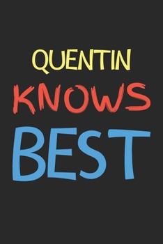 Quentin Knows Best: Lined Journal, 120 Pages, 6 x 9, Quentin Personalized Name Notebook Gift Idea, Black Matte Finish (Quentin Knows Best Journal)