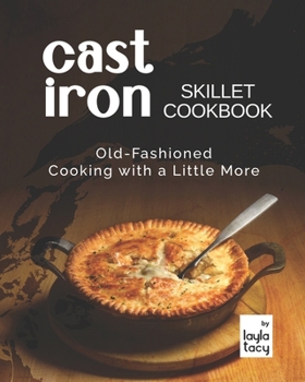 Paperback Cast Iron Skillet Cookbook: Old-Fashioned Cooking with A Little More Book