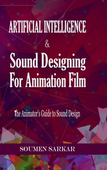 Hardcover Artificial Intelligence & Sound Designing for Animation Film: The Animators' Guide to Sound Design Book