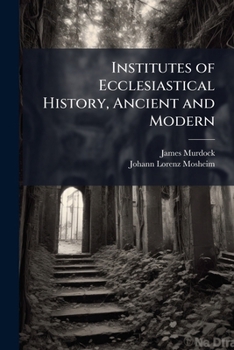 Institutes of Ecclesiastical History, Ancient and Modern: Modern Period