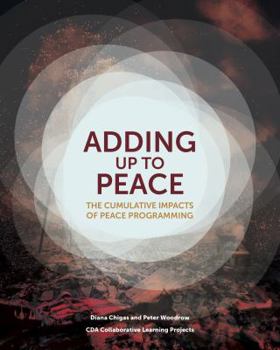 Paperback Adding Up to Peace: The Cumulative Impacts of Peace Initiatives Book