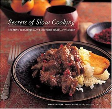 Hardcover Secrets of Slow Cooking: Creating Extraordinary Food with Your Slow Cooker Book