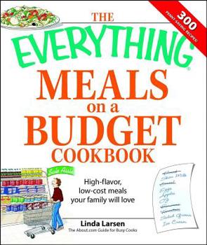 Paperback The Everything Meals on a Budget Cookbook: High-Flavor, Low-Cost Meals Your Family Will Love Book