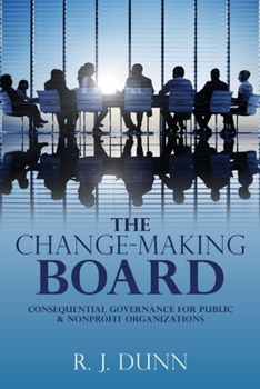 Paperback The Change-Making Board: Consequential Governance for Public & Nonprofit Organizations Book