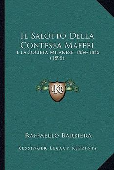 Paperback Il Salotto Della Contessa Maffei: E La Societa Milanese, 1834-1886 (1895) [Italian] Book