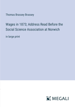 Paperback Wages in 1873; Address Read Before the Social Science Association at Norwich: in large print Book